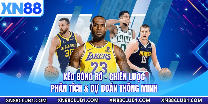 Kèo Bóng Rổ - Chiến Lược Phân Tích & Dự Đoán Thông Minh