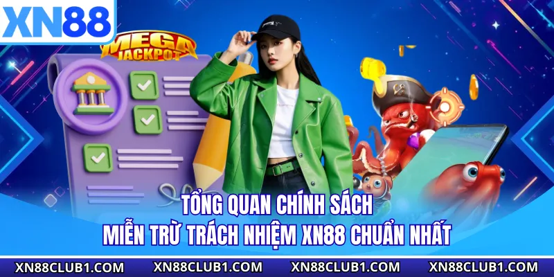 Tổng quan chính sách miễn trừ trách nhiệm XN88 chuẩn nhất